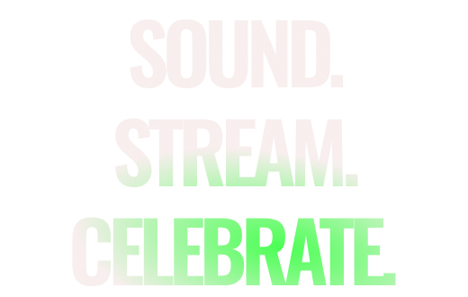 Sound. Stream. Celebrate.