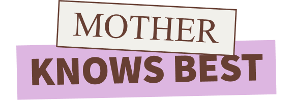 Mother knows best